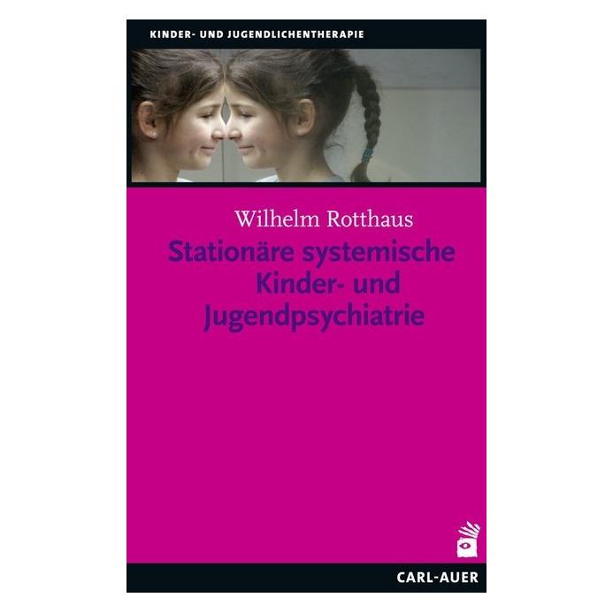 Carl Auer Stationäre systemische Kinder- und Jugendpsychiatrie (Deutsch, Softcover, Wilhelm Rotthaus) (7151629)