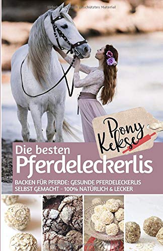 Anne Jost - Ponykekse - Die besten Pferde Leckerlis: Backen für Pferde: Gesunde Pferdeleckerlis selbst gemacht – 100% natürlich & lecker - Preis vom 15.10.2026 23:06:25 h