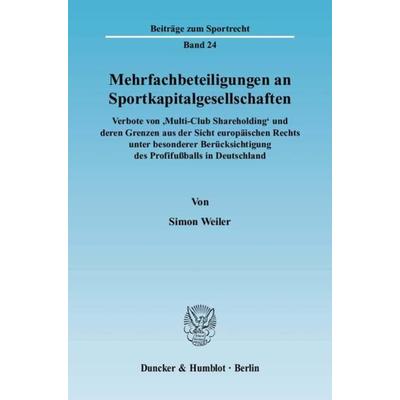 Mehrfachbeteiligungen an Sportkapitalgesellschaften., Taschenbuch von Simon Weiler, Duncker & Humblot, 978-3-428-12283-7