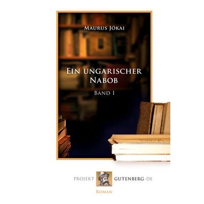 Ein ungarischer Nabob Band 1, Taschenbuch von Maurus Jókai, BoD - Books on Demand, 978-3-86511-894-3