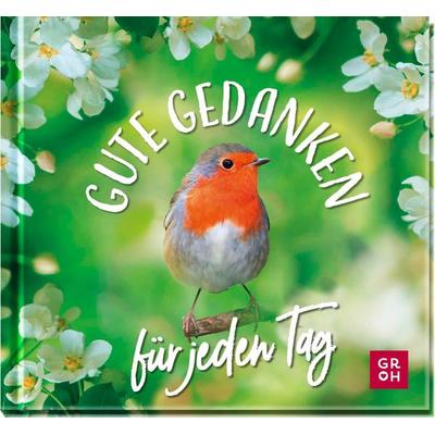 Gute Gedanken für jeden Tag, Gebundene Ausgabe von Groh Verlag, Groh, 978-3-8485-0218-9
