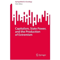 Capitalism, State Power, and the Production of Extremism, Fachbücher von Tahir Abbas