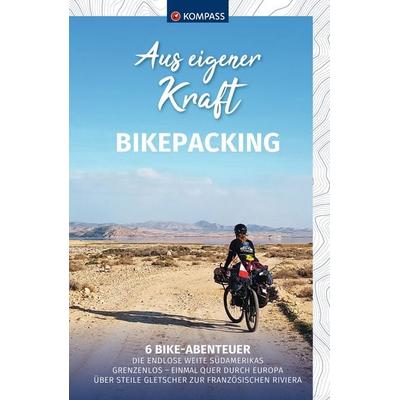 KOMPASS Aus eigener Kraft, Bikepacking, Taschenbuch von Bernhard Elsner,Johanna Stubauer,Marie Hausmann,Heidi Kütterer,Fritz Bormann, Kompass-Karten,