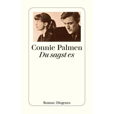 Du sagst es, Taschenbuch von Connie Palmen, Diogenes Verlag AG