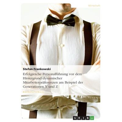 Erfolgreiche Personalführung vor dem Hintergrund dynamischer Mitarbeiterpräferenzen am Beispiel der Generationen Y und Z, Taschenbuch von Stefan