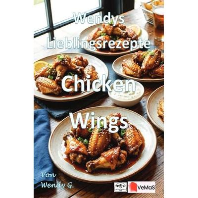 Wendys Lieblingsrezepte - Chicken Wings, Taschenbuch von Wendy G., Epubli, 978-3-565-65169-6