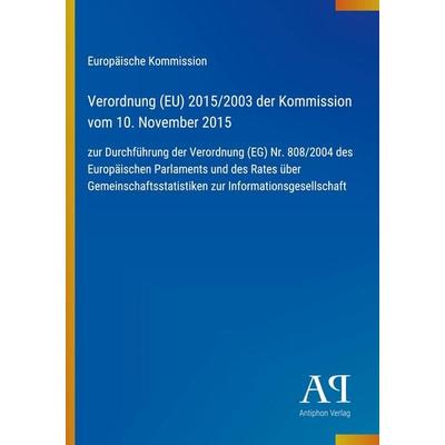 Verordnung (EU) 2015/2003 der Kommission vom 10. November 2015, Taschenbuch von Europäische Kommission, Antiphon Verlag, 978-3-387-72163-8