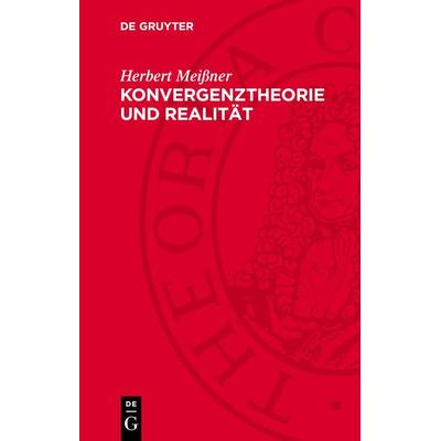 Konvergenztheorie und Realität, Gebundene Ausgabe von Herbert Meissner, De Gruyter, 978-3-11-276960-7