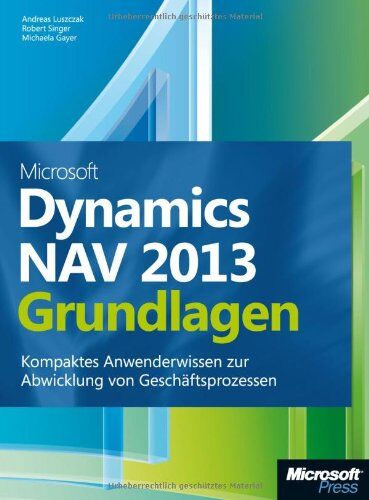 Andreas Luszczak - Microsoft Dynamics NAV 2013 - Grundlagen: Kompaktes Anwenderwissen zur Abwicklung von Geschäftsprozessen - Preis vom 09.10.2026 07:28:09 h