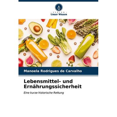 Lebensmittel- und Ernährungssicherheit, Taschenbuch von Manoela Rodrigues de Carvalho, Verlag Unser Wissen, 978-620-6-85610-8