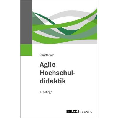 Agile Hochschuldidaktik, Taschenbuch von Christof Arn, Juventa Verlag ein Imprint der Beltz Verlagsgruppe GmbH & Co. KG, 978-3-7799-8003-2