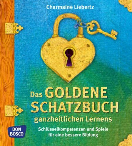 Charmaine Liebertz - Das goldene Schatzbuch ganzheitlichen Lernens. Schlüsselkompetenzen und Spiele für eine bessere Bildung - Preis vom 11.10.2026 15:43:13 h
