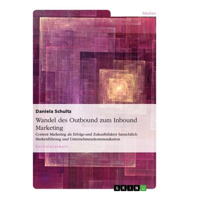 Wandel des Outbound zum Inbound Marketing, Taschenbuch von Daniela Schultz, GRIN, 978-3-656-34012-6
