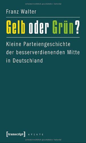 Franz Walter - Gelb oder Grün?: Kleine Parteiengeschichte der besserverdienenden Mitte in Deutschland - Preis vom 30.09.2026 09:01:18 h