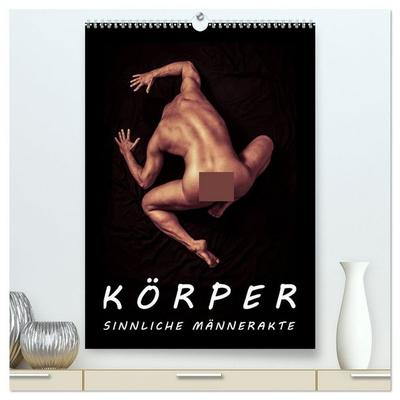 KÖRPER - SINNLICHE MÄNNERAKTE (hochwertiger Premium Wandkalender 2026 DIN A2 hoch), Kunstdruck in Hochglanz