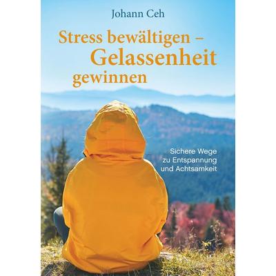 Stress bewältigen – Gelassenheit gewinnen, Taschenbuch von Johann Ceh, BoD – Books on Demand, 978-3-7481-2272-2