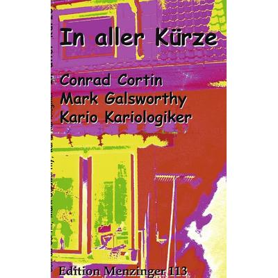 In aller Kürze, Taschenbuch von Kario Kariologiker,Conrad Cortin,Mark Galsworthy, BoD – Books on Demand, 978-3-8448-0500-0