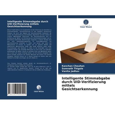 Intelligente Stimmabgabe durch UID-Verifizierung mittels Gesichtserkennung, Taschenbuch von Kanchan Chouhan,Somnath Thigale,Vanita Jadhav, Verlag