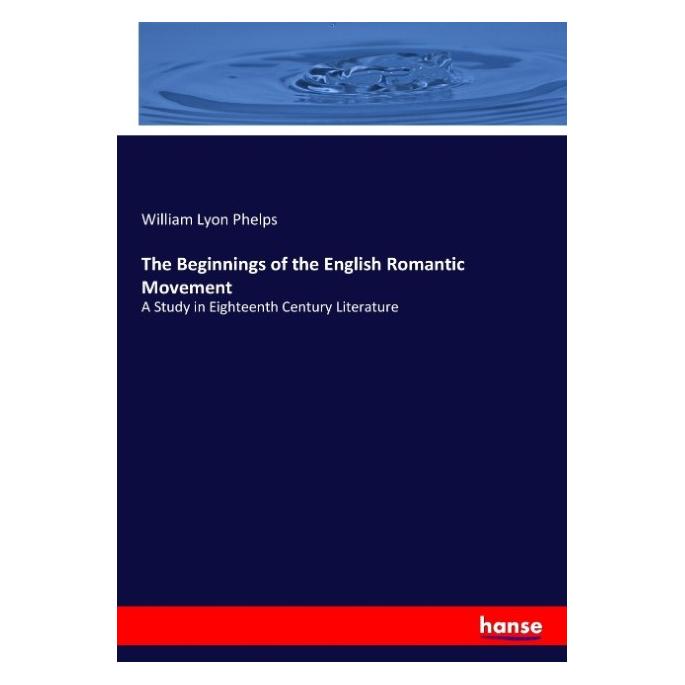 Hansebooks The Beginnings of the English Romantic Movement (Englisch, Softcover, William Lyon Phelps) (55910372)
