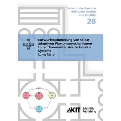 Entwurfsoptimierung von selbst-adaptiven Wartungsmechanismen für software-intensive technische Systeme, Taschenbuch von Lukas Märtin, KIT Scientific