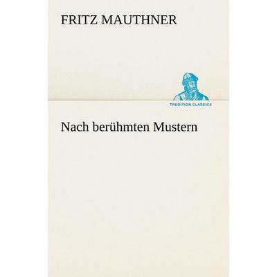 Nach berühmten Mustern, Taschenbuch von Fritz Mauthner, Tredition, 978-3-8424-9190-8