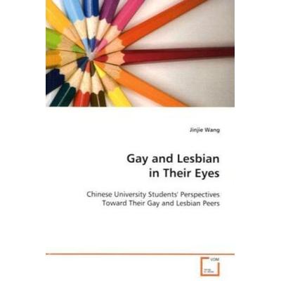 Wang, J: Gay and Lesbian in Their Eyes, Taschenbuch von Jinjie Wang, VDM, 978-3-639-10119-5