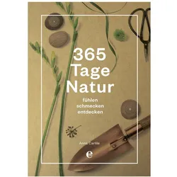 365 Tage Natur: fühlen, schmecken, entdecken, Ratgeber von Anna Carlile