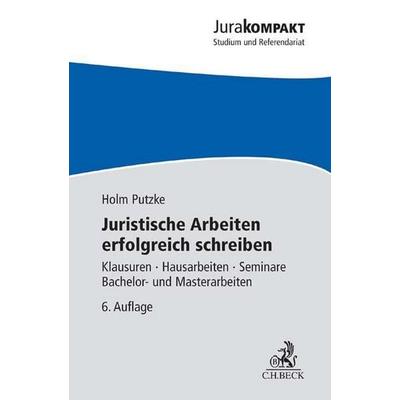 Juristische Arbeiten erfolgreich schreiben, Taschenbuch von Holm Putzke, C.H. Beck