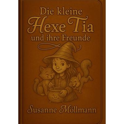 Die kleine Hexe Tia, Gebundene Ausgabe von Susanne Möllmann, BoD – Books on Demand, 978-3-695-18783-6
