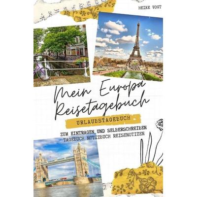 Mein Europa Reisetagebuch Urlaubstagebuch zum Eintragen und Selberschreiben Tagebuch Notizbuch Reisenotizen, Taschenbuch von Heike Vogt, Epubli,
