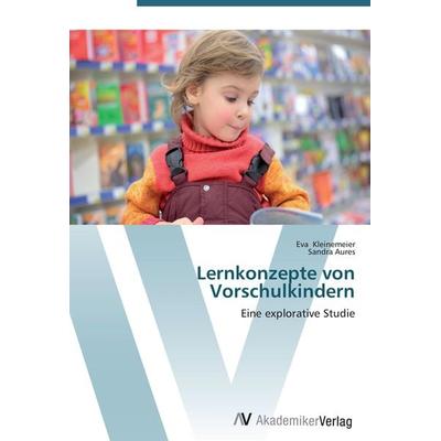 Lernkonzepte von Vorschulkindern, Taschenbuch von Eva Kleinemeier,Sandra Aures, AV Akademikerverlag, 978-3-639-45490-1