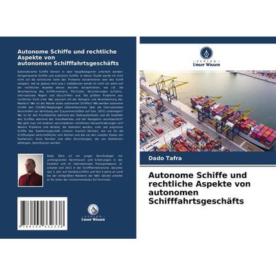 Autonome Schiffe und rechtliche Aspekte von autonomen Schifffahrtsgeschäfts, Taschenbuch von Dado Tafra, Verlag Unser Wissen, 978-620-4-33233-8