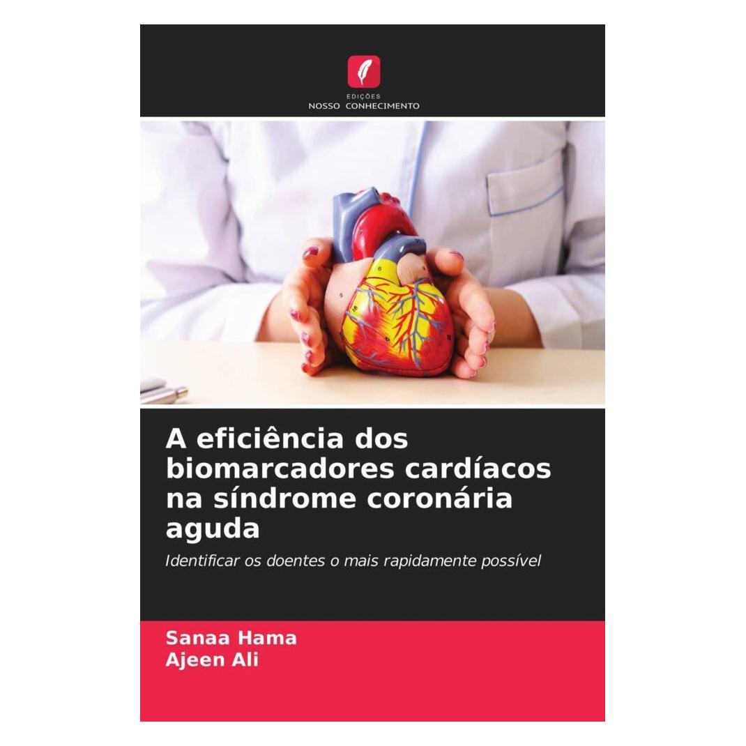 Edicoes Nosso Conhecimento A eficiência dos biomarcadores cardíacos na síndrome coronária aguda (Portugiesisch, Softcover, Ajeen Ali, Sanaa Hama) (56179752)