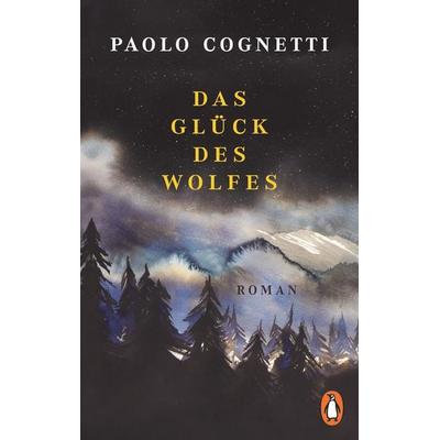 Das Glück des Wolfes, Taschenbuch von Paolo Cognetti, Penguin, 978-3-328-10935-8