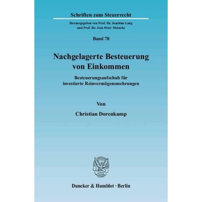 Nachgelagerte Besteuerung von Einkommen., Taschenbuch von Christian Dorenkamp, Duncker & Humblot, 978-3-428-11148-0