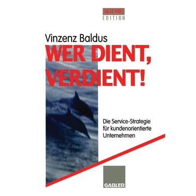 Wer dient, verdient!, Taschenbuch von Vinzenz Baldus, Betriebswirtschaftlicher Verlag Gabler, 978-3-322-82805-7