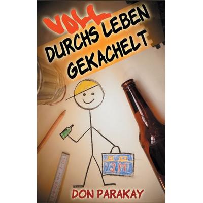 Voll durchs Leben gekachelt, Taschenbuch von Don Parakay, BoD – Books on Demand, 978-3-7386-3031-2