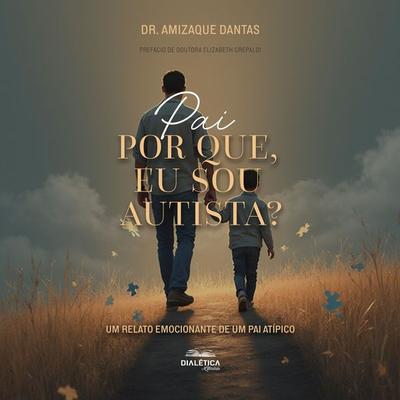 Pai, Por Que Eu Sou Autista? Um relato emocionante de um pai atípico - Amizaque Dantas, Audio, 9786527410263