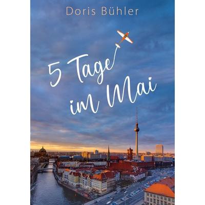 Fünf Tage im Mai, Taschenbuch von Doris Bühler, BoD – Books on Demand, 978-3-7583-0870-3