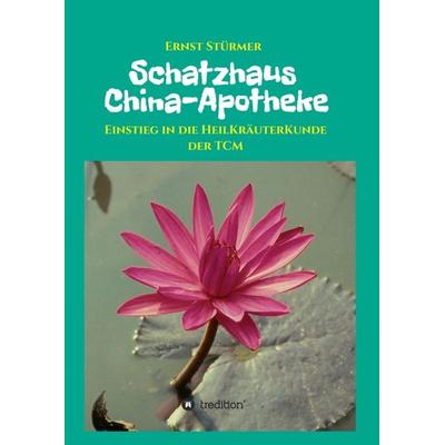 Schatzhaus China-Apotheke, Taschenbuch von Ernst Stürmer, Tredition, 978-3-7439-3169-5