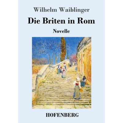 Die Briten in Rom, Taschenbuch von Wilhelm Waiblinger, Hofenberg, 978-3-7437-1942-2