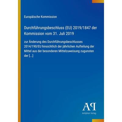 Durchführungsbeschluss (EU) 2019/1847 der Kommission vom 31. Juli 2019, Taschenbuch von Europäische Kommission, Antiphon Verlag, 978-3-387-97319-8