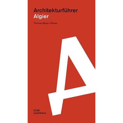 Algier. Architekturführer, Taschenbuch von Thomas Meyer-Wieser, Dom Publishers, 978-3-86922-791-7