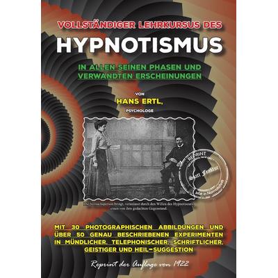 Vollständiger Lehrkursus des Hypnotismus in allen seinen Phasen und verwandten Erscheinungen, Gebundene Ausgabe von Hans Ertl, Oldtimertools Verlag,