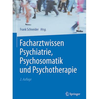 Facharztwissen Psychiatrie, Psychosomatik und Psychotherapie, Gebundene Ausgabe von Frank Schneider, Springer Berlin, 978-3-662-50344-7