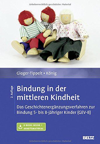Gabriele Gloger-Tippelt - Bindung in der mittleren Kindheit: Das Geschichtenergänzungsverfahren zur Bindung 5- bis 8-jähriger Kinder (GEV-B). Mit E-Book inside und Arbeitsmaterial - Preis vom 04.10.2026 03:51:26 h