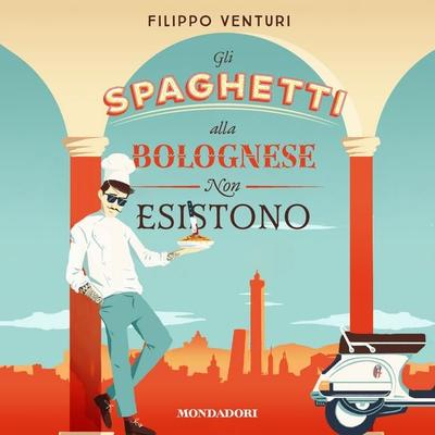 Gli spaghetti alla bolognese non esistono - Filippo Venturi, Audio, 9788852153235