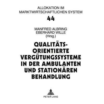 Qualitätsorientierte Vergütungssysteme in der ambulanten und stationären Behandlung, Taschenbuch von , Peter Lang GmbH, Internationaler Verlag der