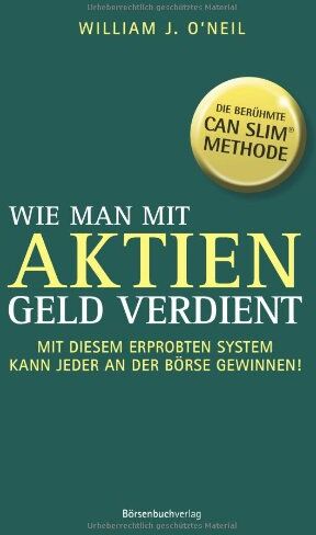 O'Neil, William J. - Wie man mit Aktien Geld verdient: Mit diesem erprobten System kann jeder an der Börse gewinnen - Preis vom 11.10.2026 15:43:13 h