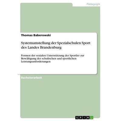 Systemumstellung der Spezialschulen Sport des Landes Brandenburg, Taschenbuch von Thomas Baberowski, GRIN, 978-3-668-12353-3